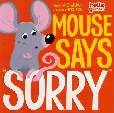 Mouse says "sorry" / written by Michael Dahl ; illustrated by Oriol Vidal.