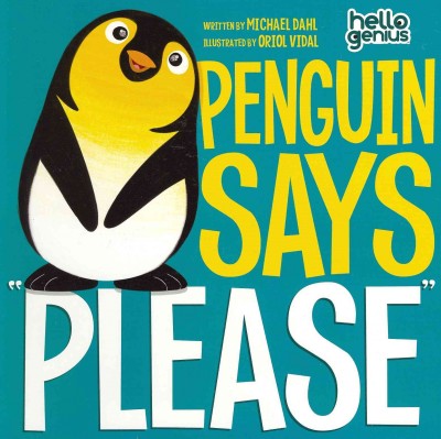 Penguin says "please" / written by Michael Dahl ; illustrated by Oriol Vidal Pastor.
