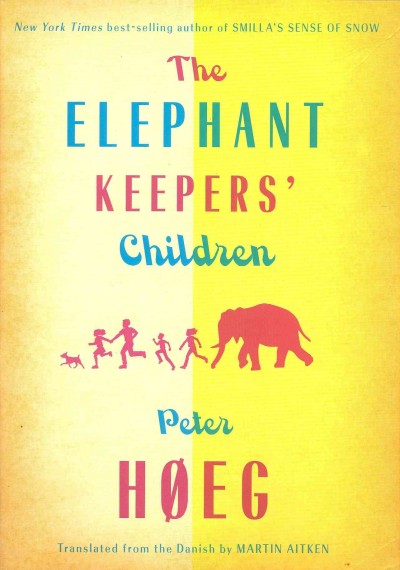 The elephant keepers' children / Peter Høeg ; translated from the Danish by Martin Aitken.