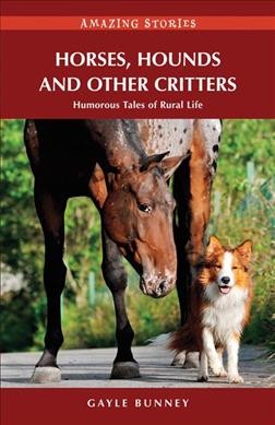 Horses, hounds and other critters : humorous tales of rural life / Gayle Bunney.