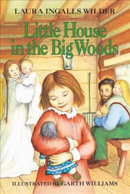 Little house in the big woods / Laura Ingalls Wilder; illustrated by Garth Williams