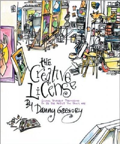 The creative license : giving yourself permission to be the artist you truly are / by Danny Gregory.