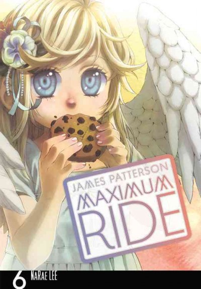 Maximum Ride. 6 / [James Patterson & NaRae Lee ; adaptation and illustration, NaRae Lee ; lettering, JuYoun Lee].