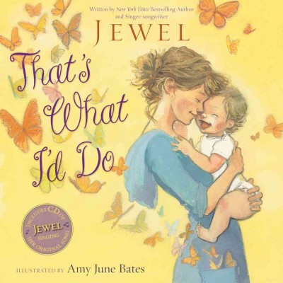 That's what I'd do / Jewel ; illustrated by Amy June Bates.