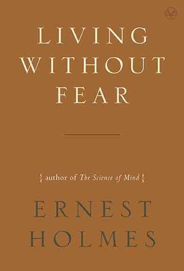 Living without fear / Ernest Holmes ; compiled and edited by Willis H. Kinnear.