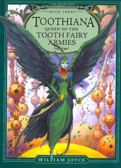 Toothiana, queen of the Tooth Fairy armies / William Joyce.