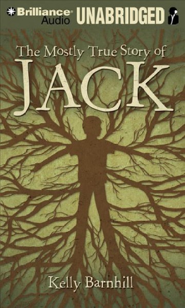 The mostly true story of Jack   [sound recording] / Kelly Barnhill.