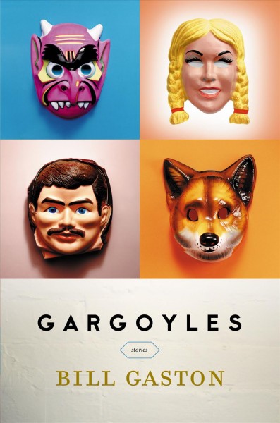 Gargoyles [electronic resource] : stories / Bill Gaston.
