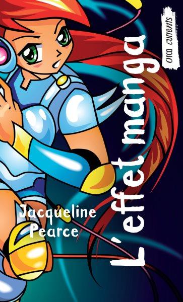 L'effet manga [electronic resource]  / Jacqueline Pearce ; traduit de l'anglais par Lise Archambault.