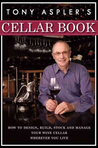 Tony Aspler's cellar book [electronic resource] : how to design, build, stock, and manage your wine cellar wherever you live / Tony Aspler.