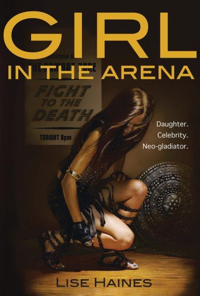 Girl in the arena [electronic resource] : a novel containing intense prolonged sequences of disaster and peril / Lise Haines.