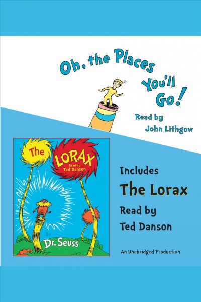 Oh, the places you'll go! [electronic resource] : and the Lorax / Dr. Seuss.