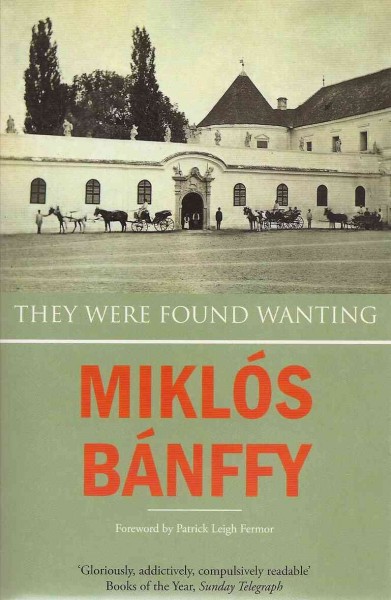 They were found wanting [electronic resource] / by Miklós Bánffy ; translated by Patrick Thursfield and Katalin Bánffy-Jelen.