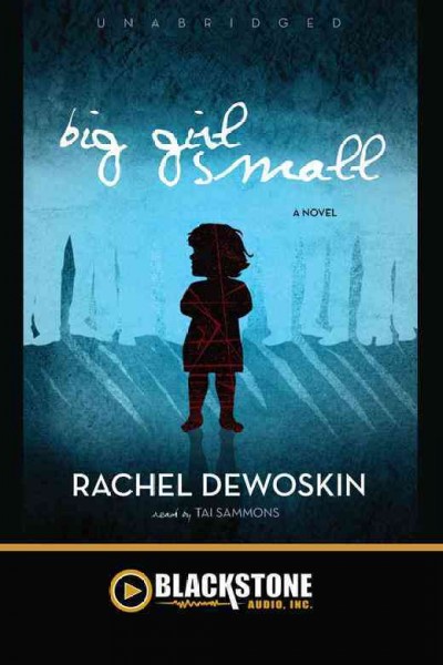 Big girl small [electronic resource] / Rachel DeWoskin.