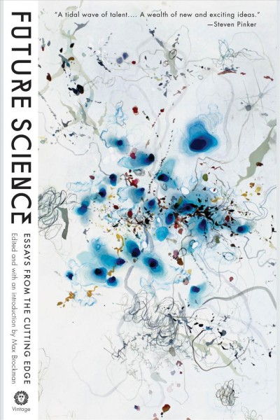 Future science [electronic resource] : essays from the cutting edge / edited by Max Brockman.