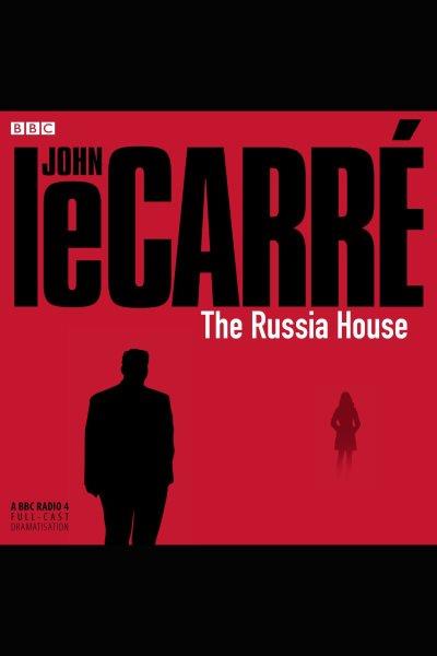 The Russia House [electronic resource] / by John Le Carré..