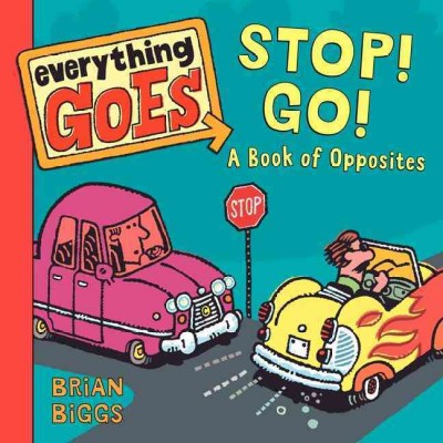 Stop! go! : a book of opposites / Brian Biggs.