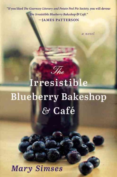 The irresistible blueberry bakeshop & cafe : a novel / Mary Simses.