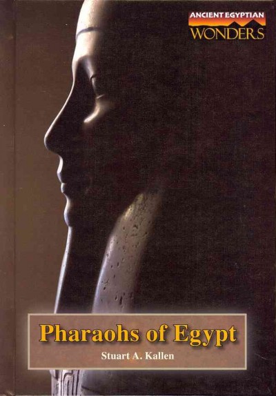 Pharaohs of Egypt / Stuart A. Kallen.