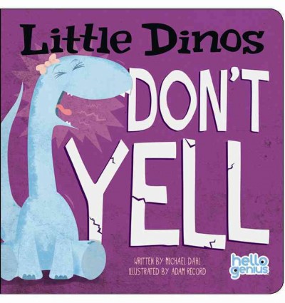 Little Dinos don't yell / [written by Michael Dahl ; illustrated by Adam Record].