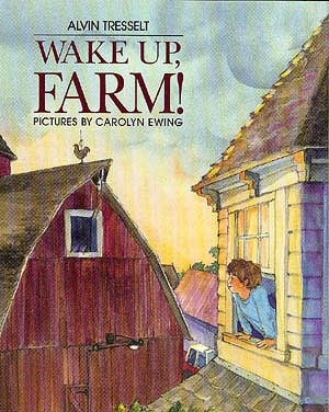 Wake up, farm! / Alvin Tresselt ; pictures by Carolyn Ewing.