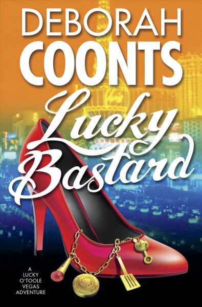 Lucky bastard / Deborah Coonts.