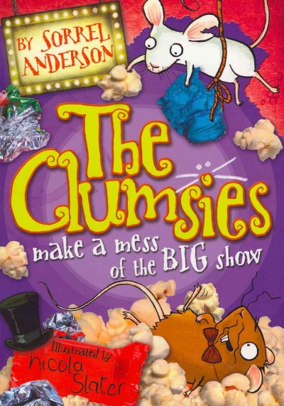 The Clumsies make a mess of the big show / by Sorrel Anderson ; illustrated by Nicola Slater.