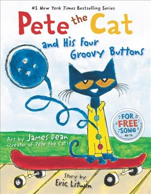 Pete the cat and his four groovy buttons / story by Eric Litwin ; created and illustrated by James Dean.
