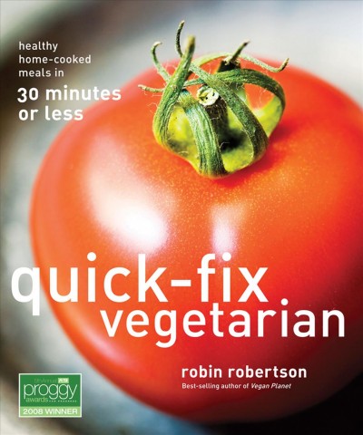 Quick-fix vegetarian [electronic resource] : healthy home-cooked meals in 30 minutes or less / Robin Robertson.