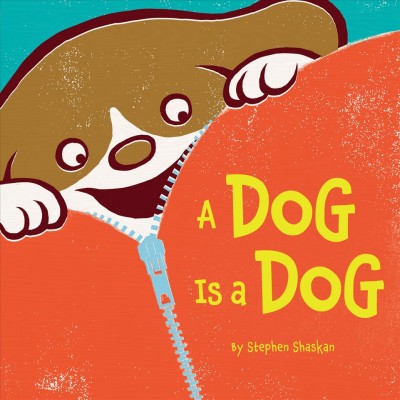A dog is a dog [electronic resource] / by Stephen Shaskan.