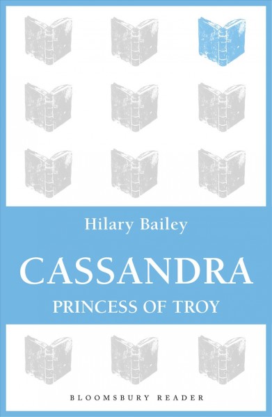 Cassandra [electronic resource] : princess of Troy / Hilary Bailey.