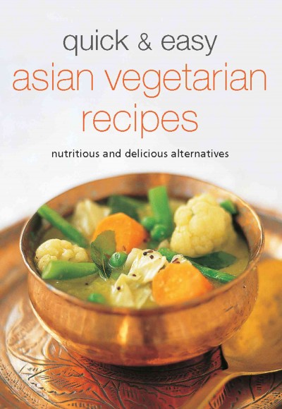 Quick & easy Asian vegetarian recipes [electronic resource] : nutritious and delicious alternatives.