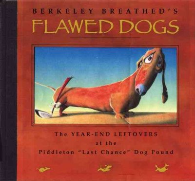 Flawed dogs [electronic resource] : the year-end leftovers at the Piddleton "Last Chance" dog pound / [Berkeley Breathed].