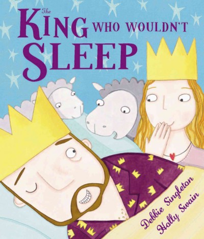 The king who wouldn't sleep [electronic resource] / by Debbie Singleton ; illustrated by Holly Swain.