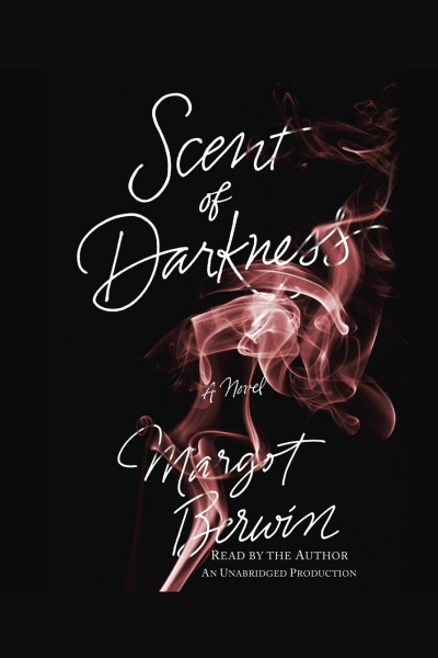 Scent of darkness [electronic resource] : a novel / Margot Berwin.