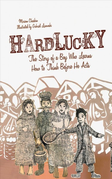 Hardlucky [electronic resource] : the story of a boy who learns how to think before he acts / written by Miriam Chaikin ; illustrated by Gabriel Lisowski.