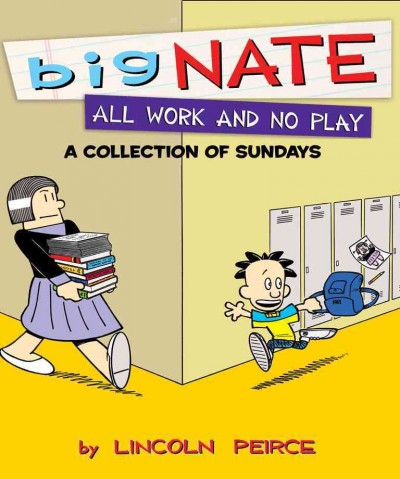 Big Nate [electronic resource] : all work and no play : a collection of Sundays / by Lincoln Peirce.