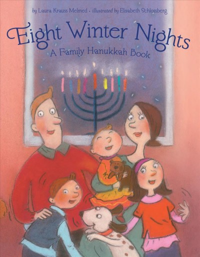 Eight winter nights [electronic resource] : a family Hanukkah book / by Laura Krauss Melmed ; illustrated by Elisabeth Schlossberg.