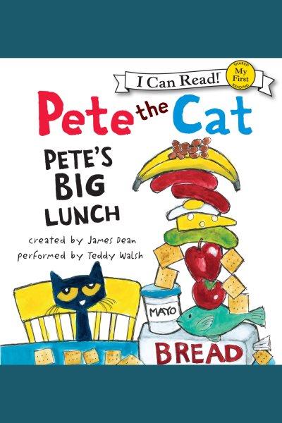 Pete the cat. Pete's big lunch [electronic resource] / created by James Dean.