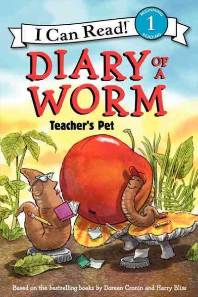 Diary of a worm : teacher's pet / based on the creation of Doreen Cronin and Harry Bliss ; by Lori Haskins Houran ; pictures by John Nez.