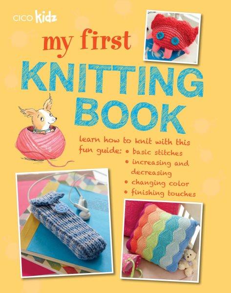 My first knitting book / [Claire Montgomerie and Fiona Goble].
