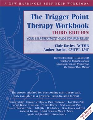 The trigger point therapy workbook : your self-treatment guide for pain relief / Clair Davies, NCTMB, Amber Davies, CMTPT, LMT.