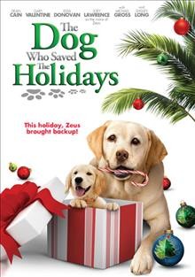 The dog who saved the holidays [videorecording] / Hyrid presents in association with Lancom Entertainment ; Produced and directed by Michael Feifer ; screenplay by Michael Ciminera and Richard Gnolfo.