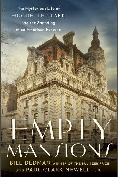 Empty mansions [electronic resource] : the mysterious life of Huguette Clark and the spending of a great American fortune / Bill Dedman and Paul Clark Newell, Jr.