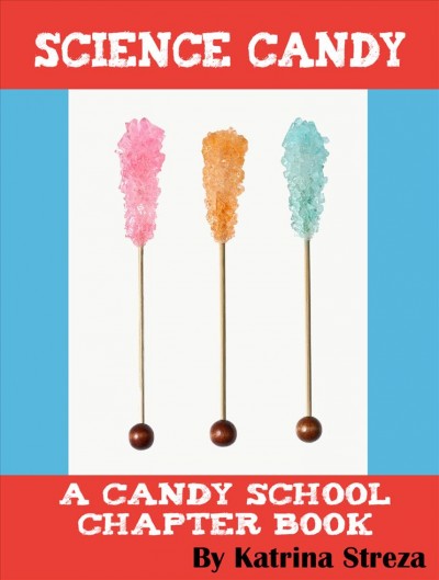 Science candy [electronic resource] : a candy school chapter book / Katrina Steza.