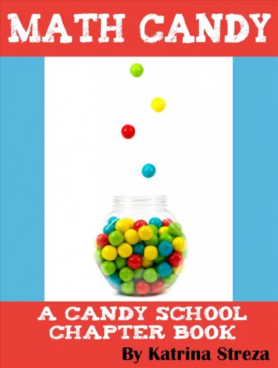 Math candy [electronic resource] : a candy school chapter book / Katrina Steza.
