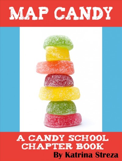 Map candy [electronic resource] : a candy school chapter book / Katrina Steza.