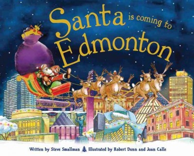 Santa is coming to Edmonton / written by Steve Smallman ; illustrated by Robert Dunn and Juan Calle.