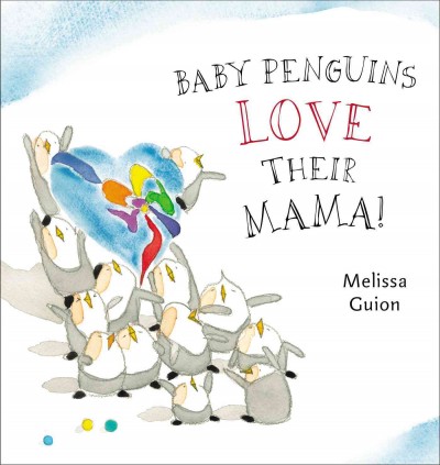 Baby penguins love their mama! / Melissa Guion.