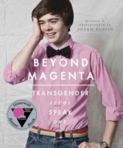 Beyond magenta : transgender teens speak out / Susan Kuklin.